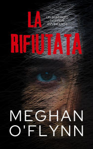Title: La Rifiutata: Un Romanzo Horror Avvincente, Author: Meghan O'Flynn
