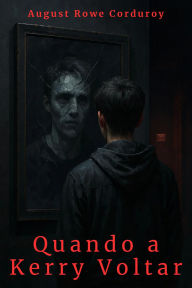 Title: Quando a Kerry Voltar, Author: August Rowe Corduroy