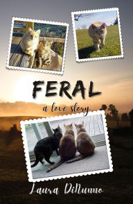 Title: Feral: A Love Story, Author: Laura DiNunno