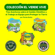 Title: Colección El Verde Vive: Tres Aventuras sobre el Cambio Climático y el Trabajo en Equipo para Proteger la Tierra, Author: Florian Bushy