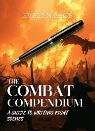Title: The Combat Compendium: A Guide for Writing Fight Scenes, Author: Evelyn Page