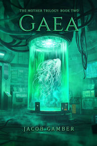Title: Gaea (The Mother Trilogy, #2), Author: Jacob Gamber