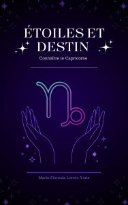 Title: Étoiles et Destin : Connaître le Capricorne, Author: Maria Florinda Loreto Yoris