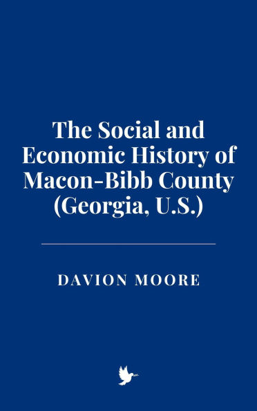 The Social and Economic History of Macon-Bibb County (Georgia, U.S.)