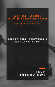 Title: AZ-104 Azure Administrator Practice Paper 1, Author: Tech Interviews
