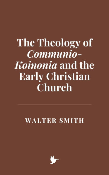 The Theology of Communio-Koinonia and the Early Christian Church