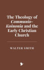 The Theology of Communio-Koinonia and the Early Christian Church