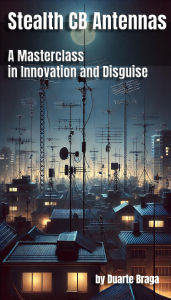 Title: Stealth CB Antennas: A Masterclass in Innovation and Disguise, Author: Duarte Braga