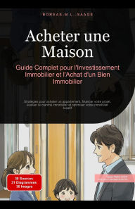 Title: Acheter une Maison: Guide Complet pour l'Investissement Immobilier et l'Achat d'un Bien Immobilier, Author: Boreas Fr. M. L. Saage