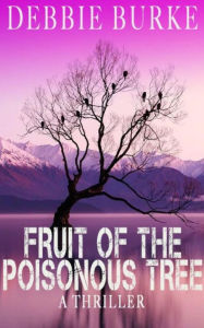 Title: Fruit of the Poisonous Tree (Tawny Lindholm Thrillers, #9), Author: Debbie Burke