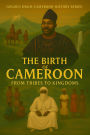 Golden Drum History of Cameroon- The Birth of Cameroon (The Golden Drum History of Cameroon Series, #1)
