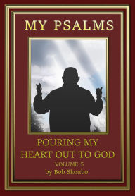 Title: My Psalms - Volume 5 (Personal Psalms, #5), Author: Bob Skoubo