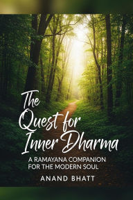 Title: The Quest for Inner Dharma: A Ramayana Companion for the Modern Soul, Author: Anand Bhatt