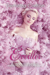 Title: Éveiller: Un Conte de Fées Romantique Racontant La Belle au Bois Dormant (Série Romantique de Contes de Fées Médiévaux, #6), Author: Demelza Carlton