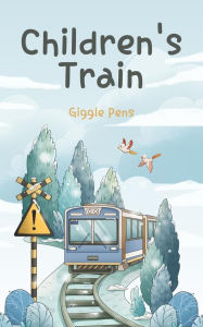 Title: Children's Train (My Unique World, #1), Author: Giggle Pens