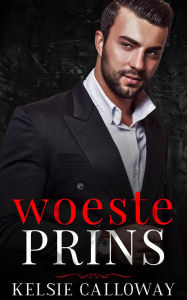 Title: Woeste Prins (De Valenti Misdaadfamilie), Author: Kelsie Calloway