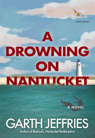 Title: A Drowning on Nantucket, Author: Garth Jeffries
