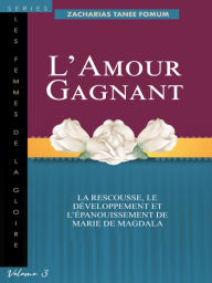 Title: L'Amour Gagnant (Femmes de la gloire, #3), Author: Zacharias Tanee Fomum