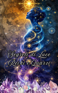 Title: Segreti di Luce Reiki e Quarzi, Author: Alina Rubi