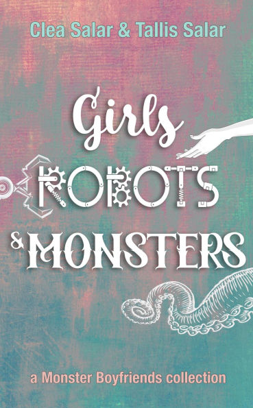 Girls, Robots, & Monsters (Monster Boyfriends)