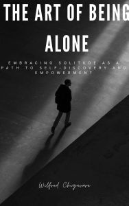 Title: The Art of Being Alone, Author: wilfred chiguvare