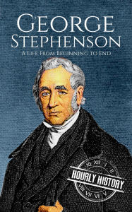 Title: George Stephenson (Biographies of Engineers), Author: Hourly History