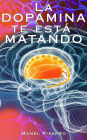 La DOPAMINA te está MATANDO