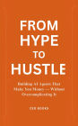 From Hype to Hustle: Building AI Agents That Make You Money - Without Overcomplicating It