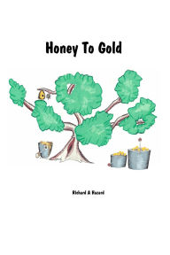 Title: Honey To Gold, Author: Richard A Hazard