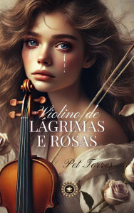 Title: Violino de Lágrimas e Rosas, Author: Pet Torres