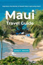 Maui Travel Guide: Experience the Wonder of Hawaii's Most Captivating Island