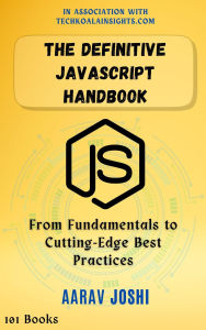 Title: The Definitive JavaScript Handbook: From Fundamentals to Cutting-Edge Best Practices, Author: Aarav Joshi