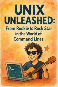 Title: Unix Unleashed: From Rookie to Rock Star in the World of Command Lines, Author: Scott Markham