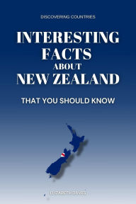 Title: Interesting Facts About New Zealand That You Should Know (Discovering Countries), Author: Elizabeth Daves