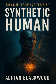 Title: Synthetic Human (The Living Experiment, #8), Author: Adrian Blackwood