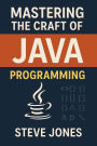 Mastering the Craft of JAVA Programming: Unraveling the Secrets of Expert-Level Programming