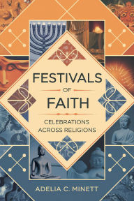 Title: Festivals of Faith: Celebrations Across Religions, Author: Adelia C. Minett