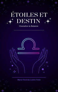 Title: Étoiles et Destin : Connaître la Balance, Author: Maria Florinda Loreto Yoris