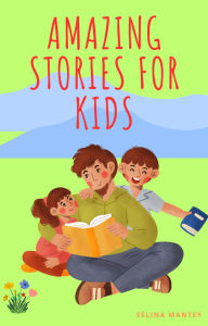 Title: Amazing Stories For Kids, Author: Selina Mantey