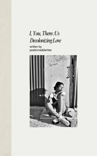 I, You, Them : Us Decolonizing Love