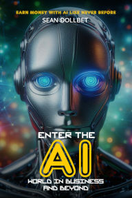 Title: Enter the AI World in Business and Beyond, Author: Sean Dollbet