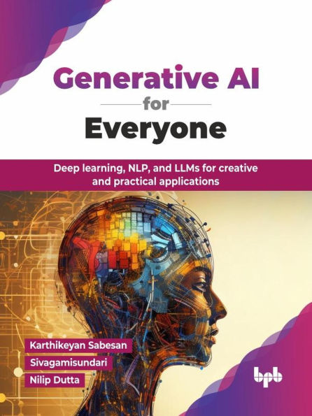 Generative AI for Everyone: Deep Learning, NLP, and LLMs for Creative and Practical Applications