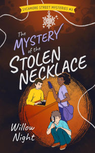 Title: The Mystery of the Stolen Necklace (Sycamore Street Mysteries, #3), Author: Willow Night