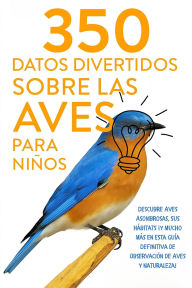 Title: 350 Datos Divertidos sobre las Aves para Niños Descubre Aves Asombrosas, Sus Hábitats ¡y Mucho Más en Esta Guía Definitiva de Observación de Aves y Naturaleza!, Author: Rabea Hadi