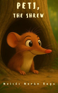 Title: Peti the Shrew, Author: Moisés Morán Vega