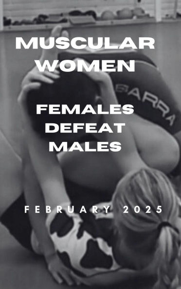 Muscular Women. Females Defeat Males. February 2025