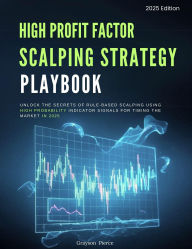 Title: Scalping Strategy Playbook: Unlock the Secrets of Rule-Based Scalping Using High Probability Indicator Signals for Timing the Markets in 2025 (Profitable Trading Strategies for 2025, #3), Author: Grayson Pierce