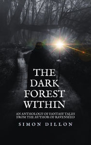 Ebook mobile free download The Dark Forest Within: An Anthology of Fantasy Tales by Simon Dillon (English Edition) 9798231924561 PDB MOBI DJVU