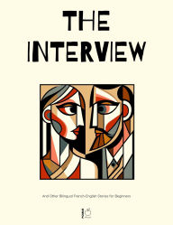 Title: The Interview And Other Bilingual French-English Stories for Beginners, Author: Pomme Bilingual