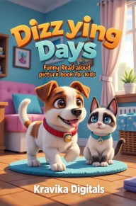 Title: Dizzying Days: Funny Read Aloud Picture Book for Kids (Once Upon a Giggle), Author: Kravika Digitals